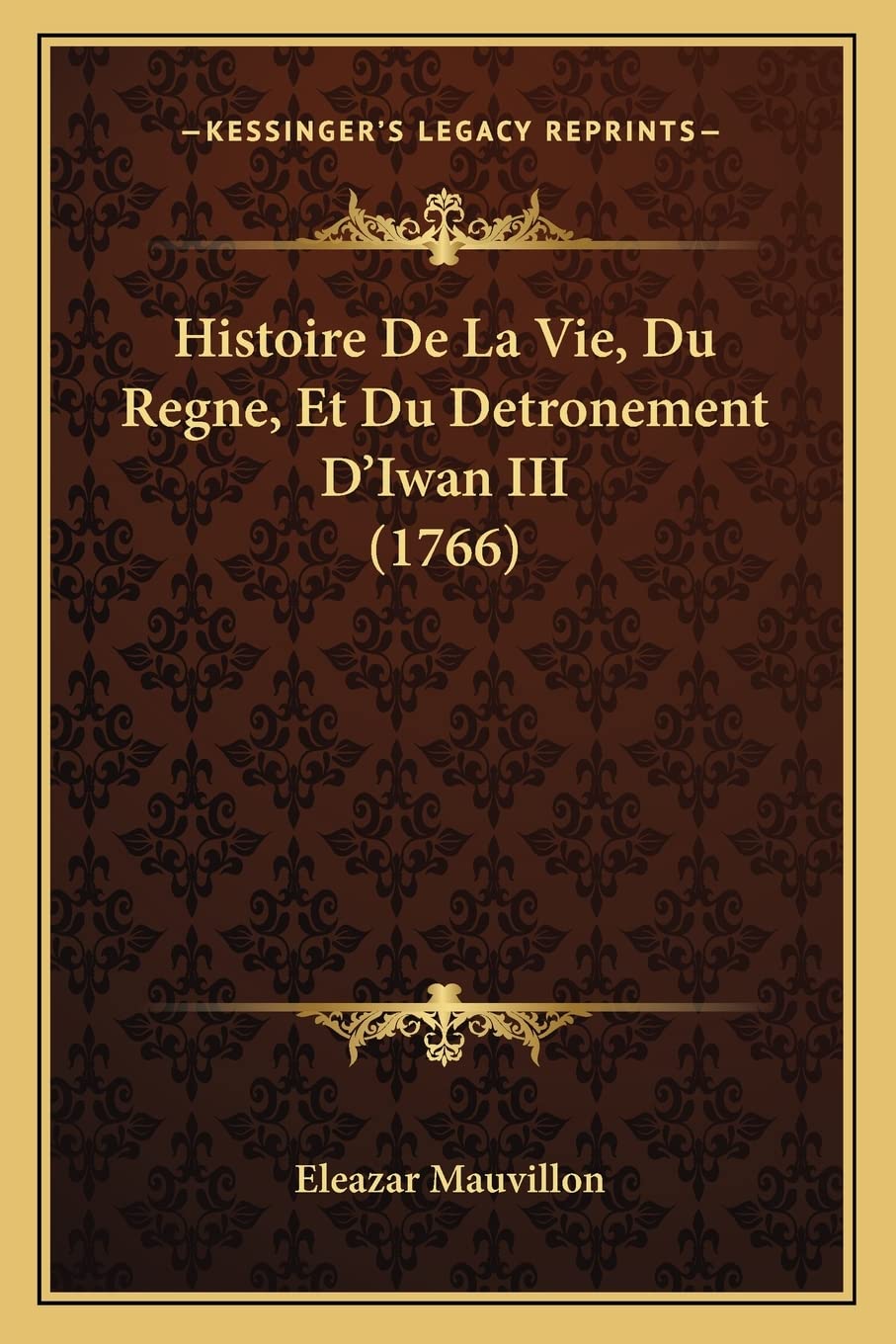 Histoire De La Vie, Du Regne, Et Du Detronement D'Iwan III (1766) book