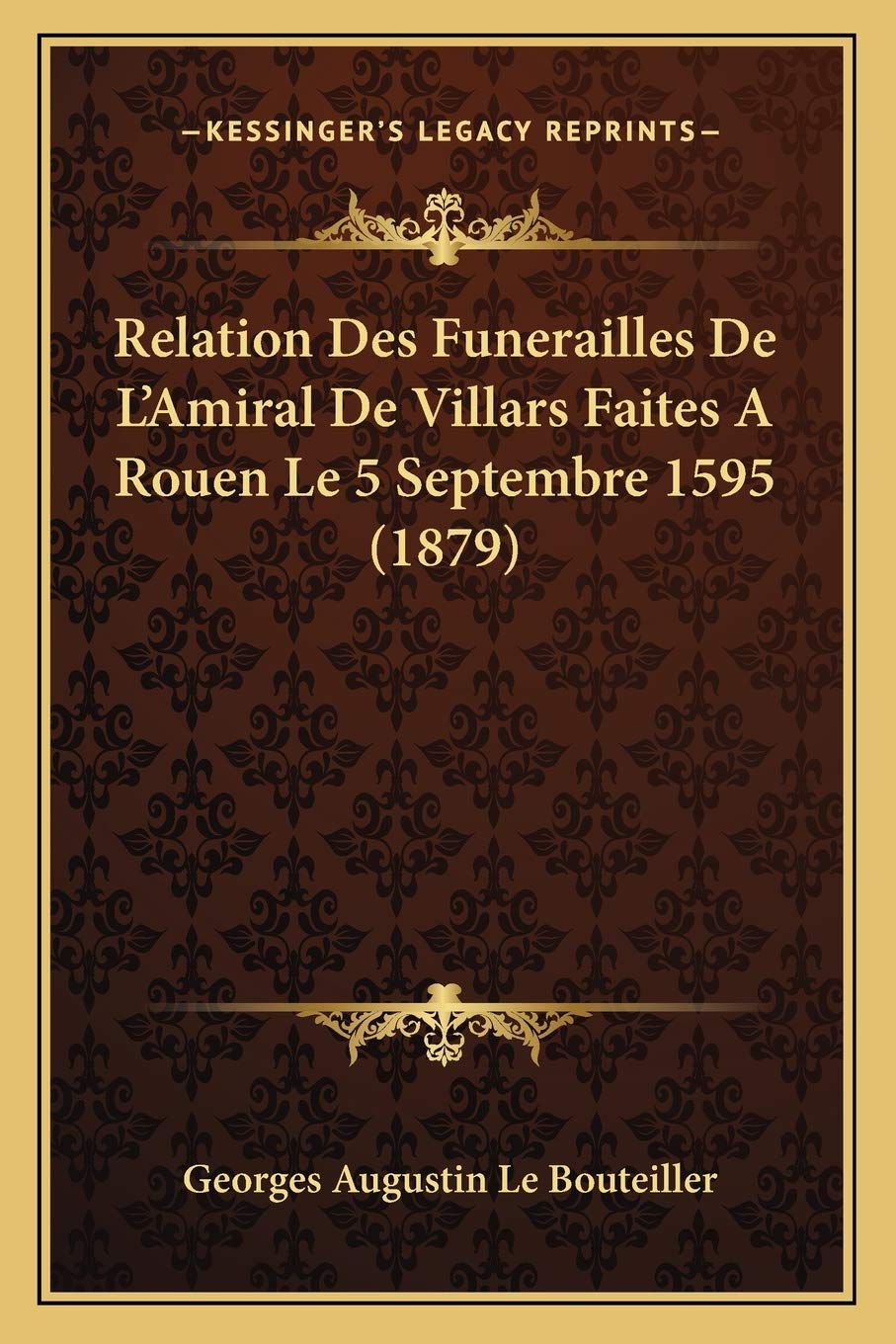 Relation Des Funerailles De L'Amiral De Villars Faites A Rouen Le 5 Septembre 1595 (1879) book