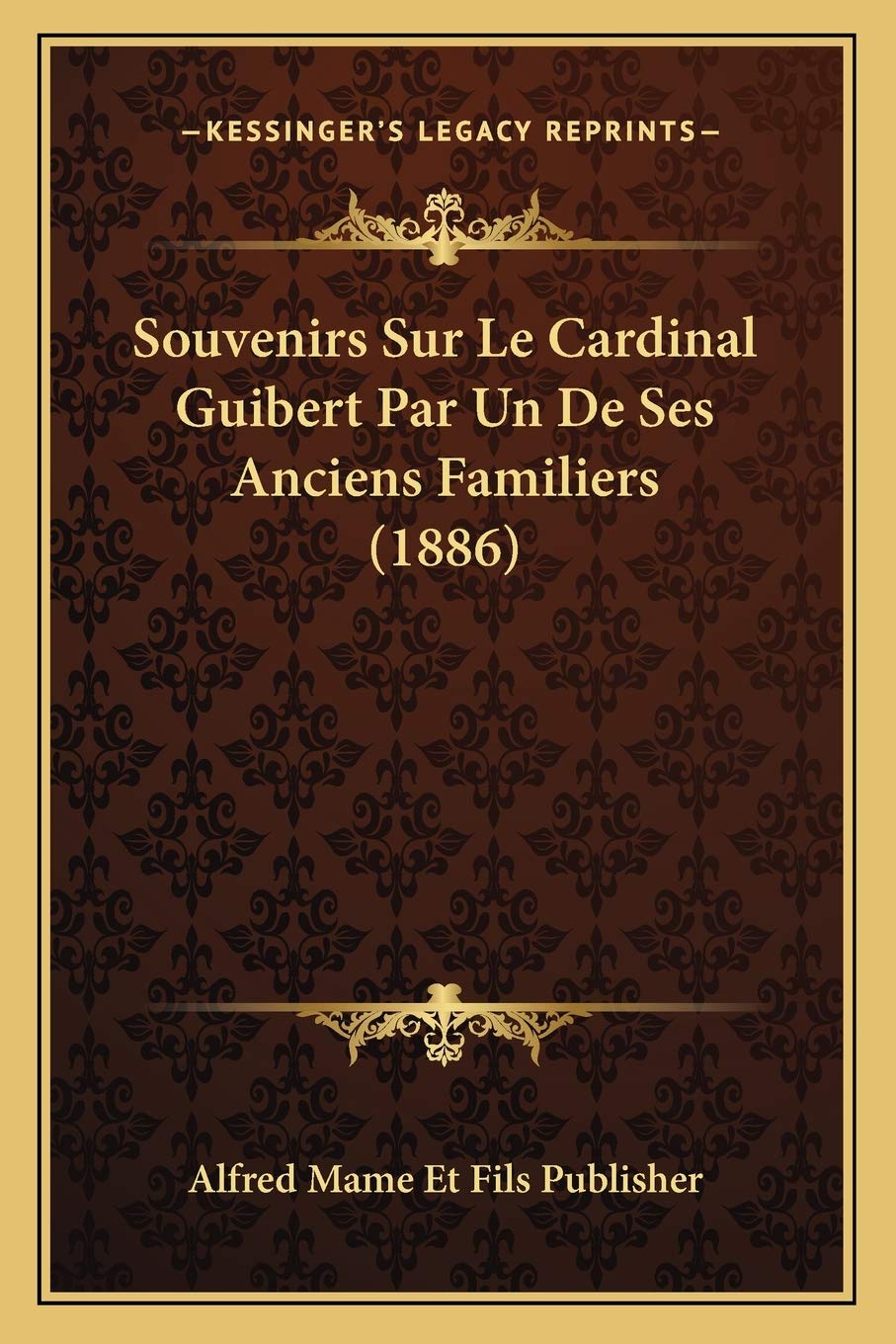 Souvenirs Sur Le Cardinal Guibert Par Un De Ses Anciens Familiers (1886) book