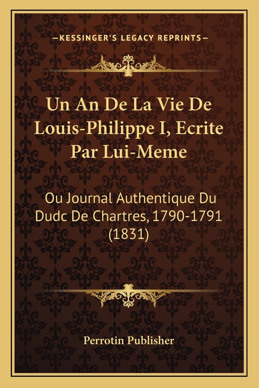 Un An De La Vie De Louis-Philippe I, Ecrite Par Lui-Meme: Ou Journal Authentique Du Dudc De Chartres, 1790-1791 (1831) book