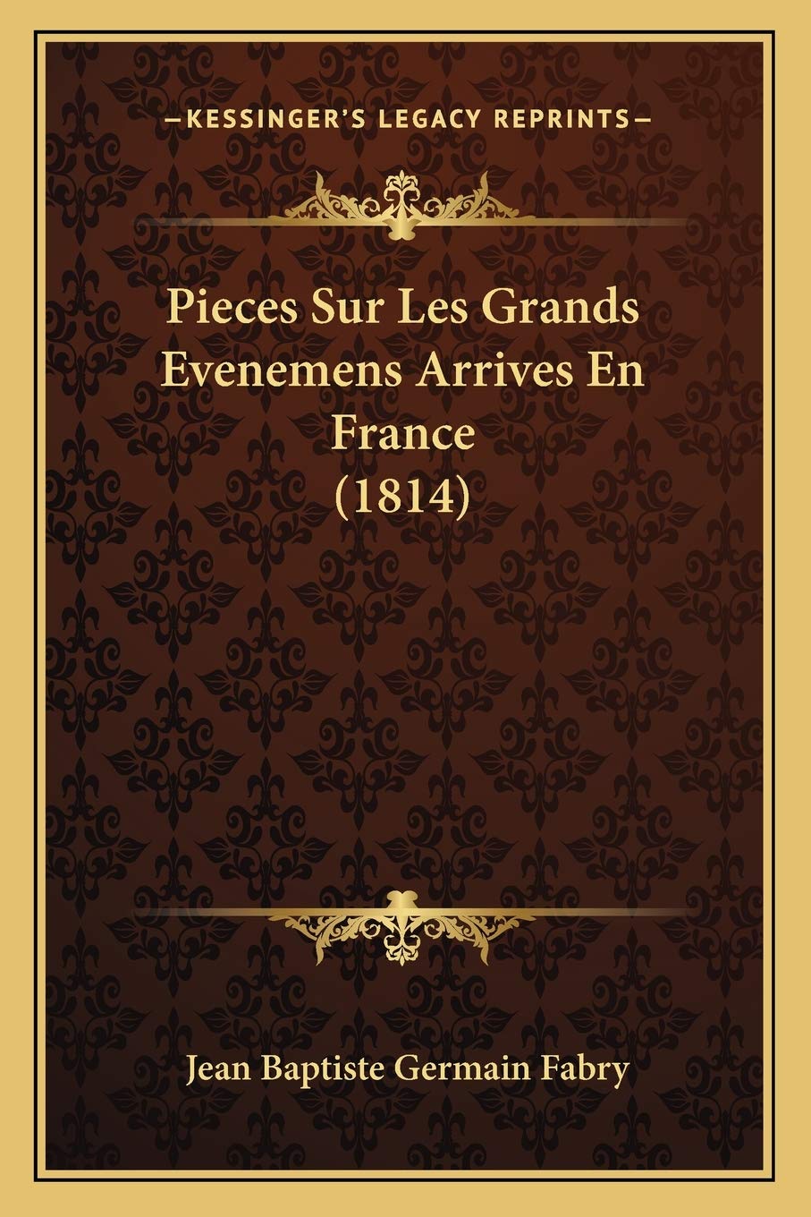Pieces Sur Les Grands Evenemens Arrives En France (1814) book