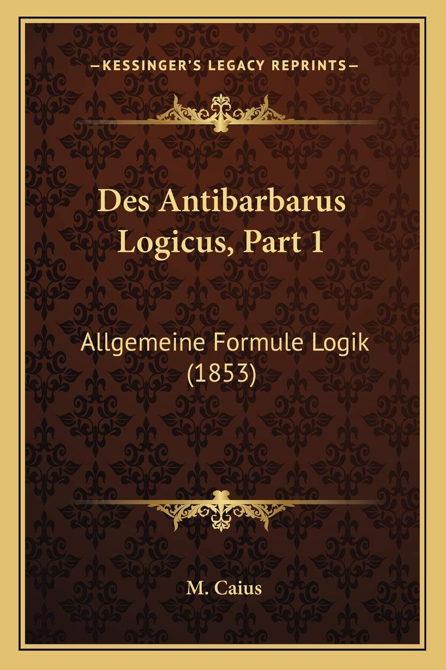 Des Antibarbarus Logicus, Part 1: Allgemeine Formule Logik (1853) book