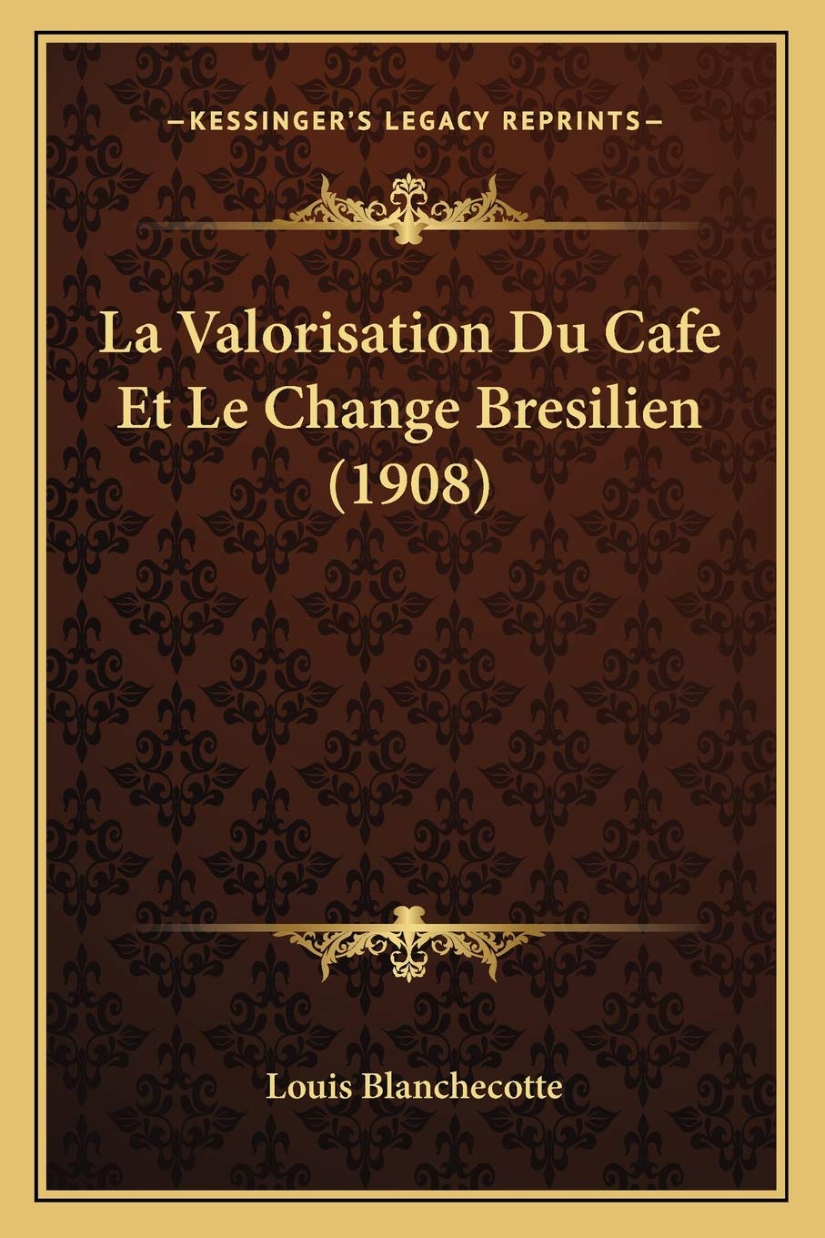 La Valorisation Du Cafe Et Le Change Bresilien (1908) book
