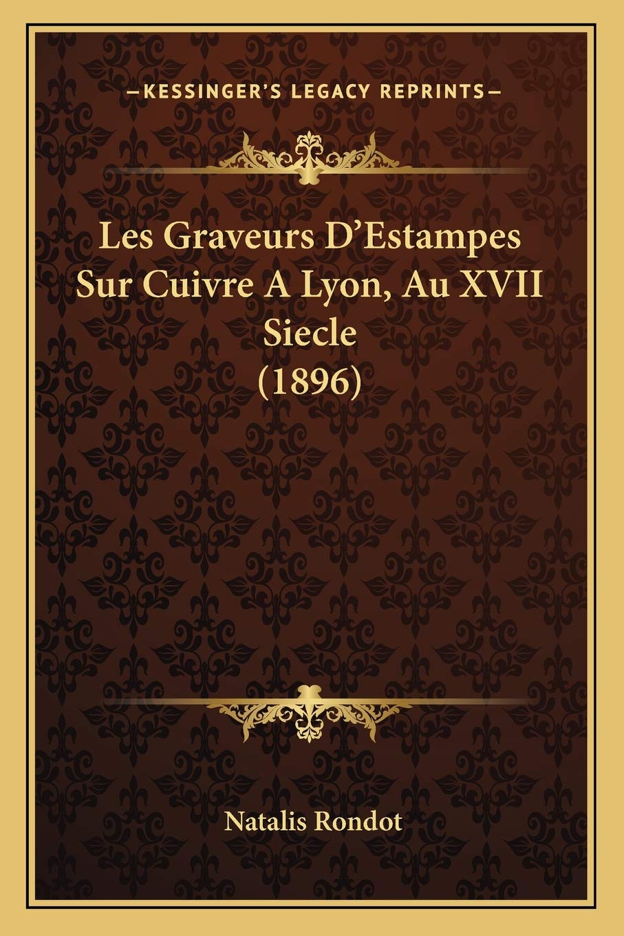 Les Graveurs D'Estampes Sur Cuivre A Lyon, Au XVII Siecle (1896) book