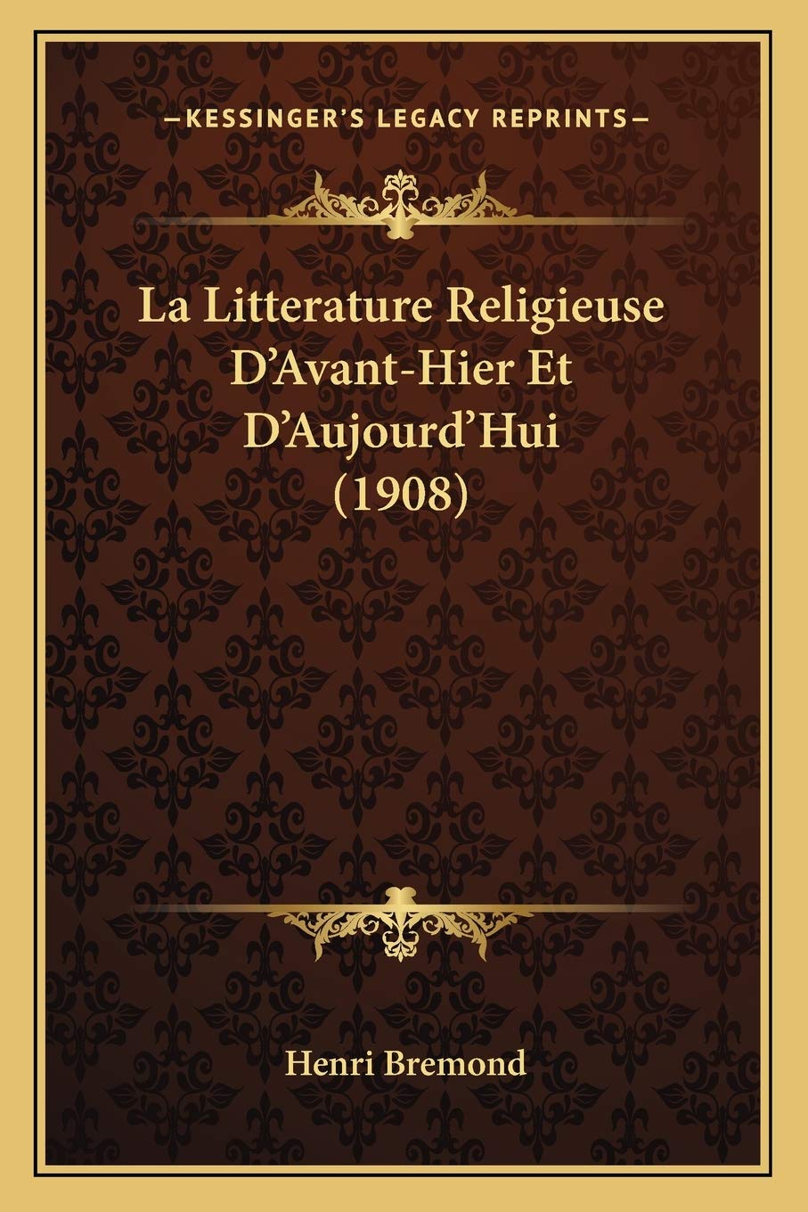 La Litterature Religieuse D'Avant-Hier Et D'Aujourd'Hui (1908) book