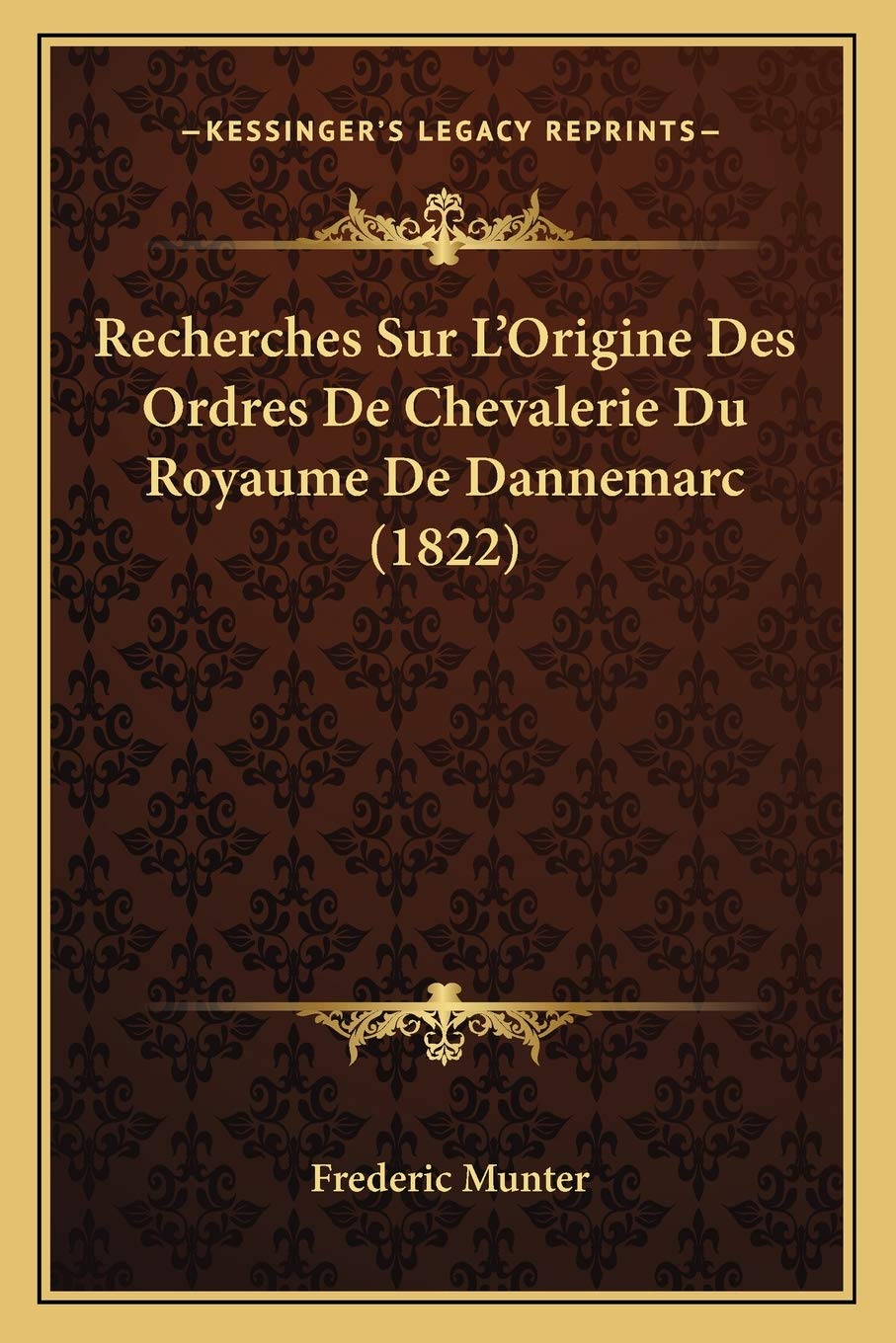 Recherches Sur L'Origine Des Ordres De Chevalerie Du Royaume De Dannemarc (1822) book