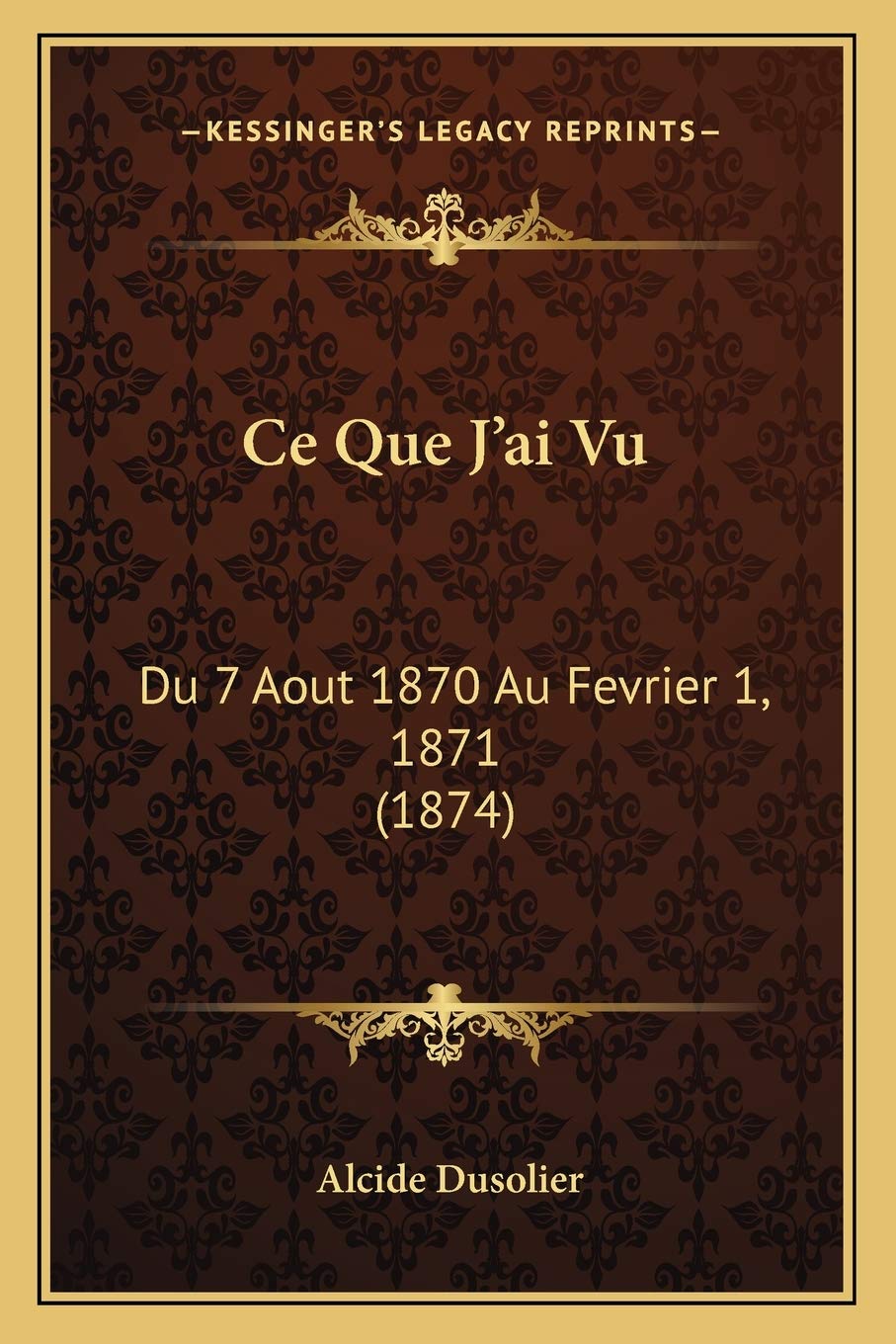 Ce Que J'ai Vu: Du 7 Aout 1870 Au Fevrier 1, 1871 (1874) book