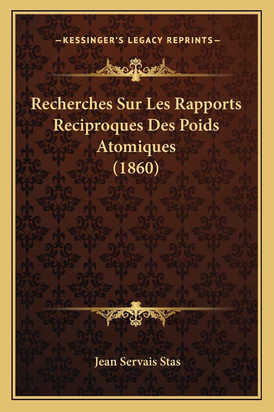 Recherches Sur Les Rapports Reciproques Des Poids Atomiques (1860) book