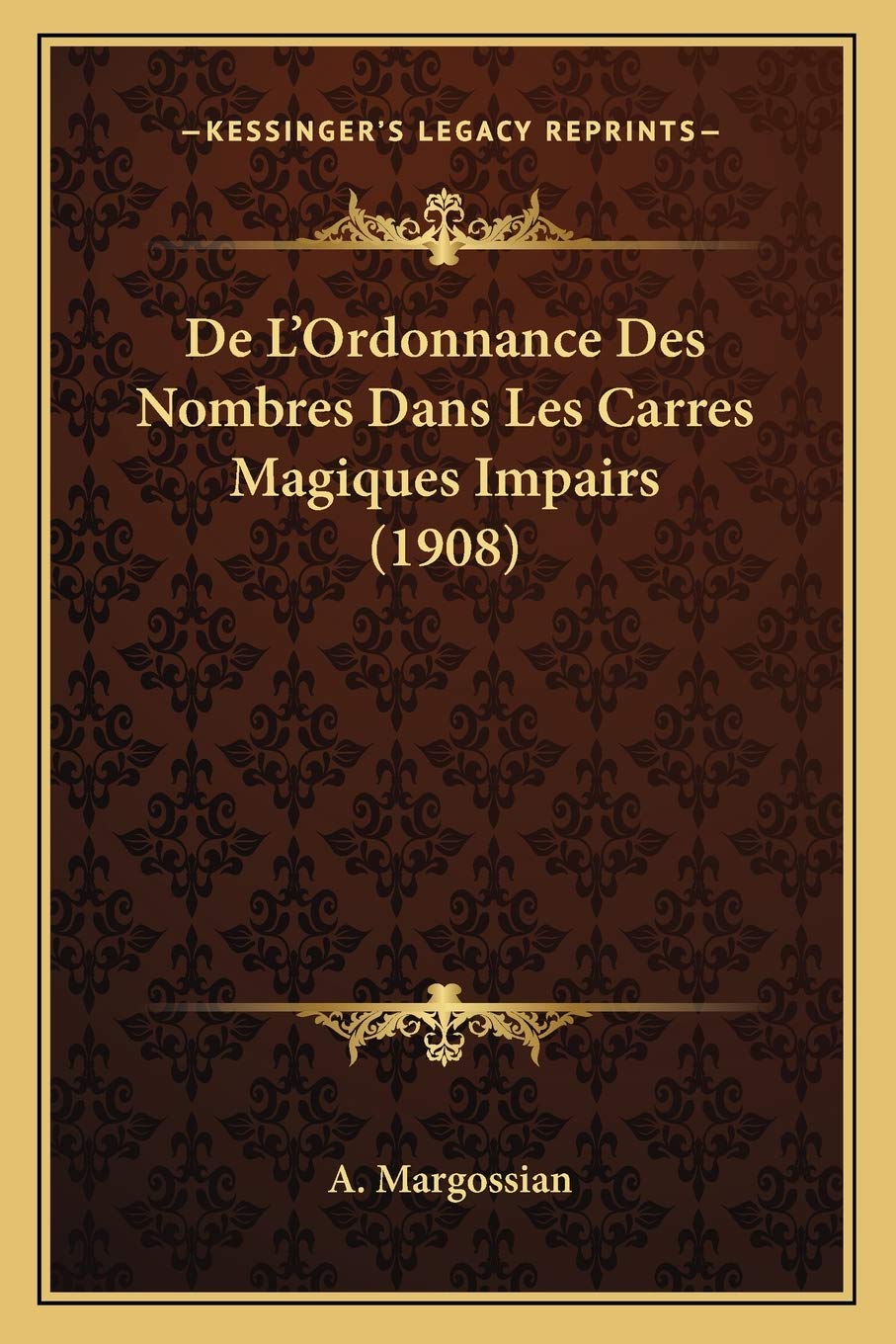 De L'Ordonnance Des Nombres Dans Les Carres Magiques Impairs (1908) book
