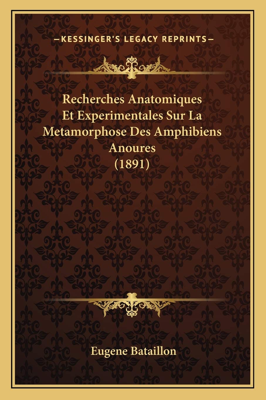 Recherches Anatomiques Et Experimentales Sur La Metamorphose Des Amphibiens Anoures (1891) book