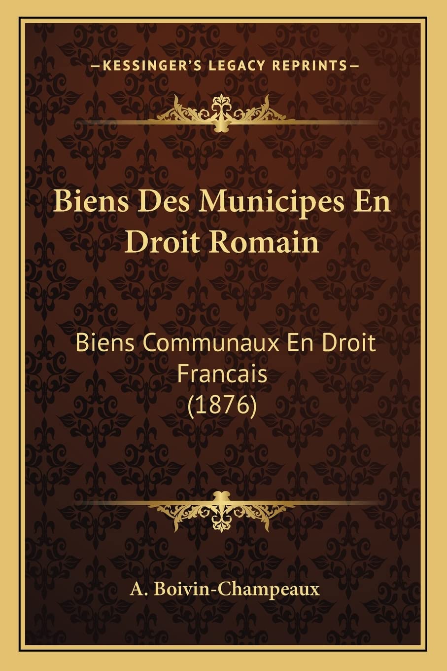 Biens Des Municipes En Droit Romain: Biens Communaux En Droit Francais (1876) book