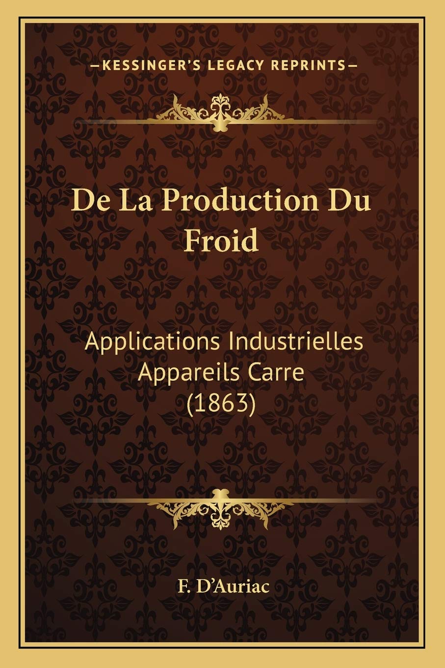 De La Production Du Froid: Applications Industrielles Appareils Carre (1863) book