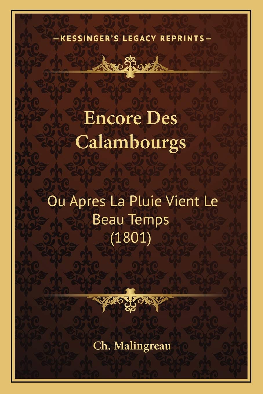 Encore Des Calambourgs: Ou Apres La Pluie Vient Le Beau Temps (1801) book