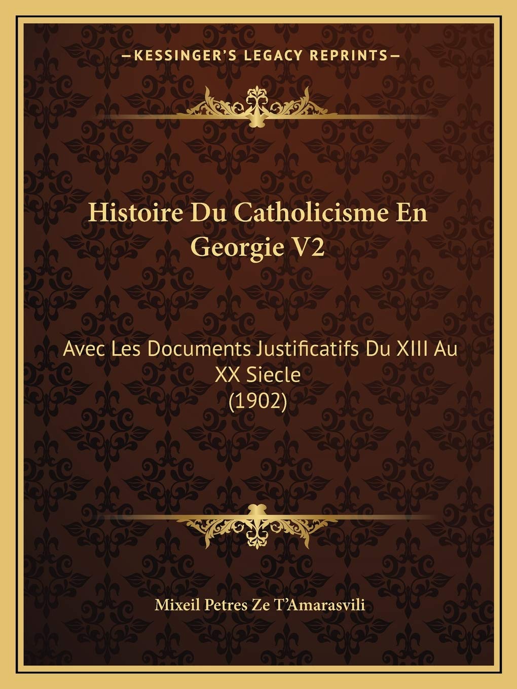 Histoire Du Catholicisme En Georgie V2: Avec Les Documents Justificatifs Du XIII Au XX Siecle (1902) book