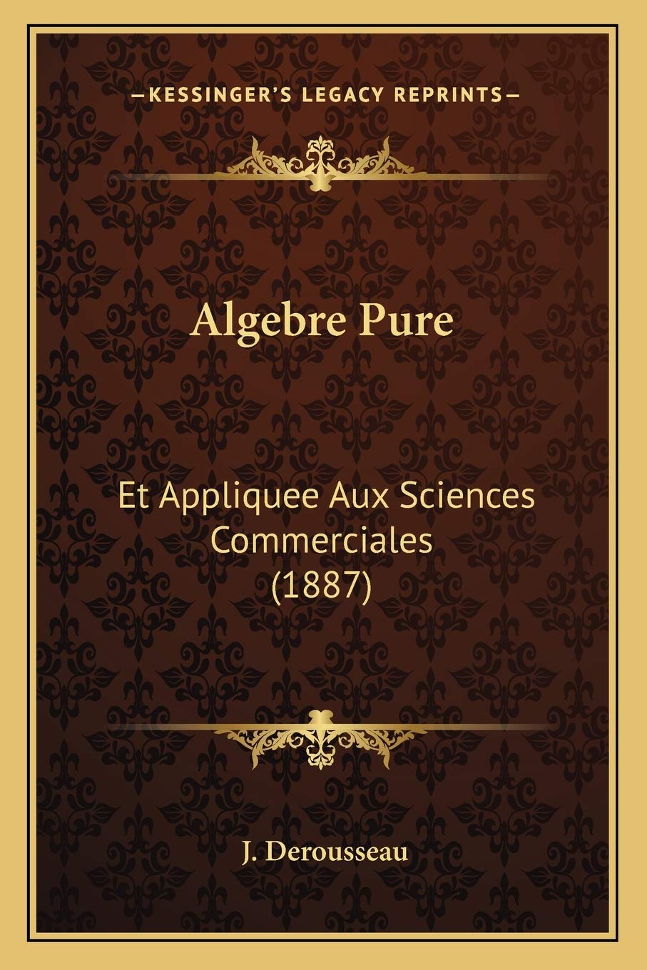 Algebre Pure: Et Appliquee Aux Sciences Commerciales (1887) book