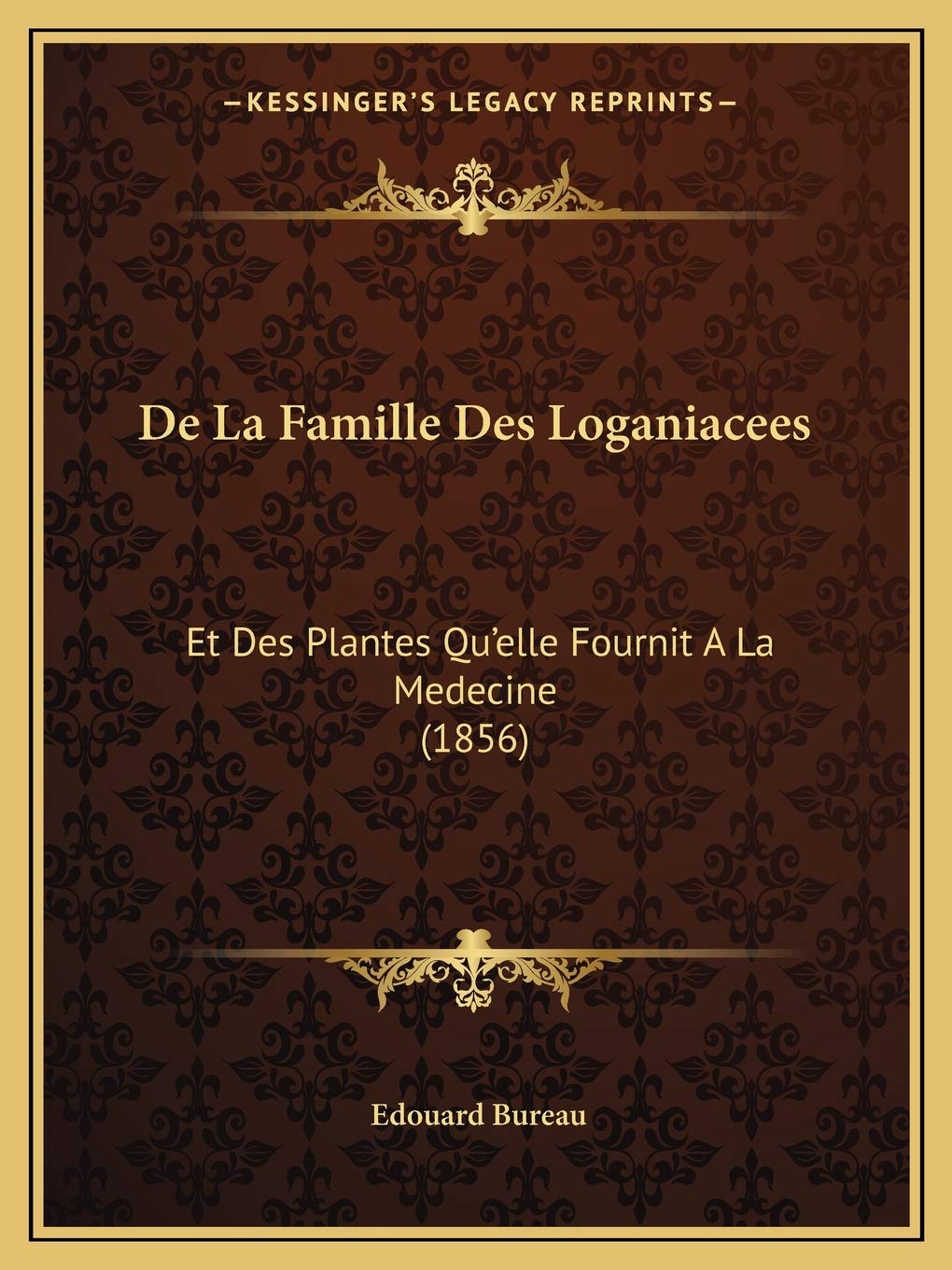 De La Famille Des Loganiacees: Et Des Plantes Qu'elle Fournit A La Medecine (1856) book