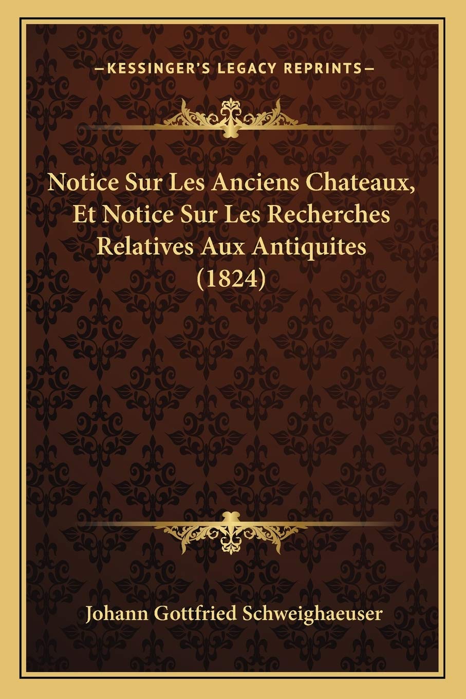 Notice Sur Les Anciens Chateaux, Et Notice Sur Les Recherches Relatives Aux Antiquites (1824) book