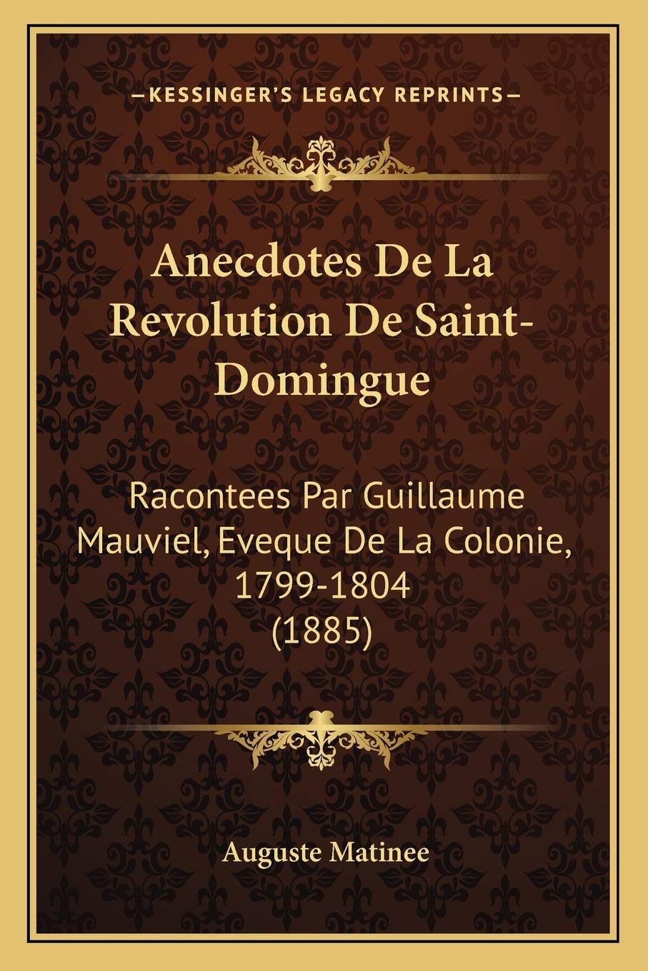 Anecdotes De La Revolution De Saint-Domingue: Racontees Par Guillaume Mauviel, Eveque De La Colonie, 1799-1804 (1885) book