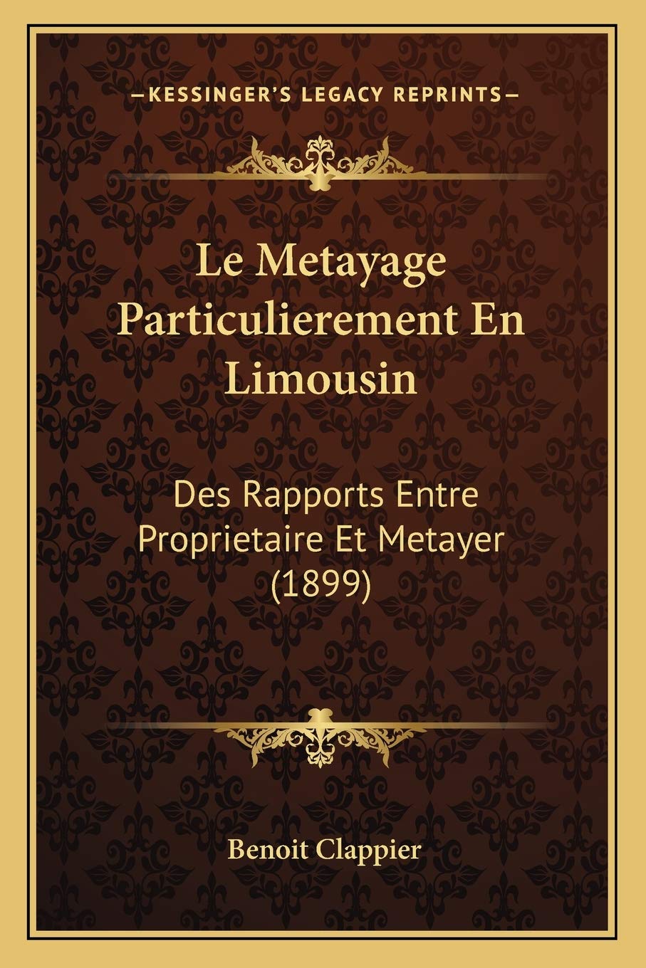 Le Metayage Particulierement En Limousin: Des Rapports Entre Proprietaire Et Metayer (1899) book