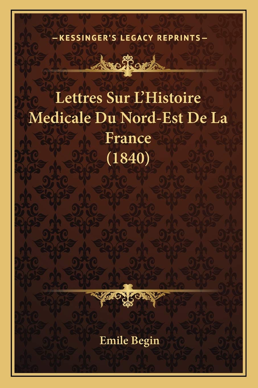 Lettres Sur L'Histoire Medicale Du Nord-Est De La France (1840) book