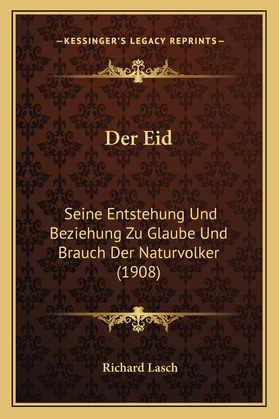 Der Eid: Seine Entstehung Und Beziehung Zu Glaube Und Brauch Der Naturvolker (1908) Social Sciences
