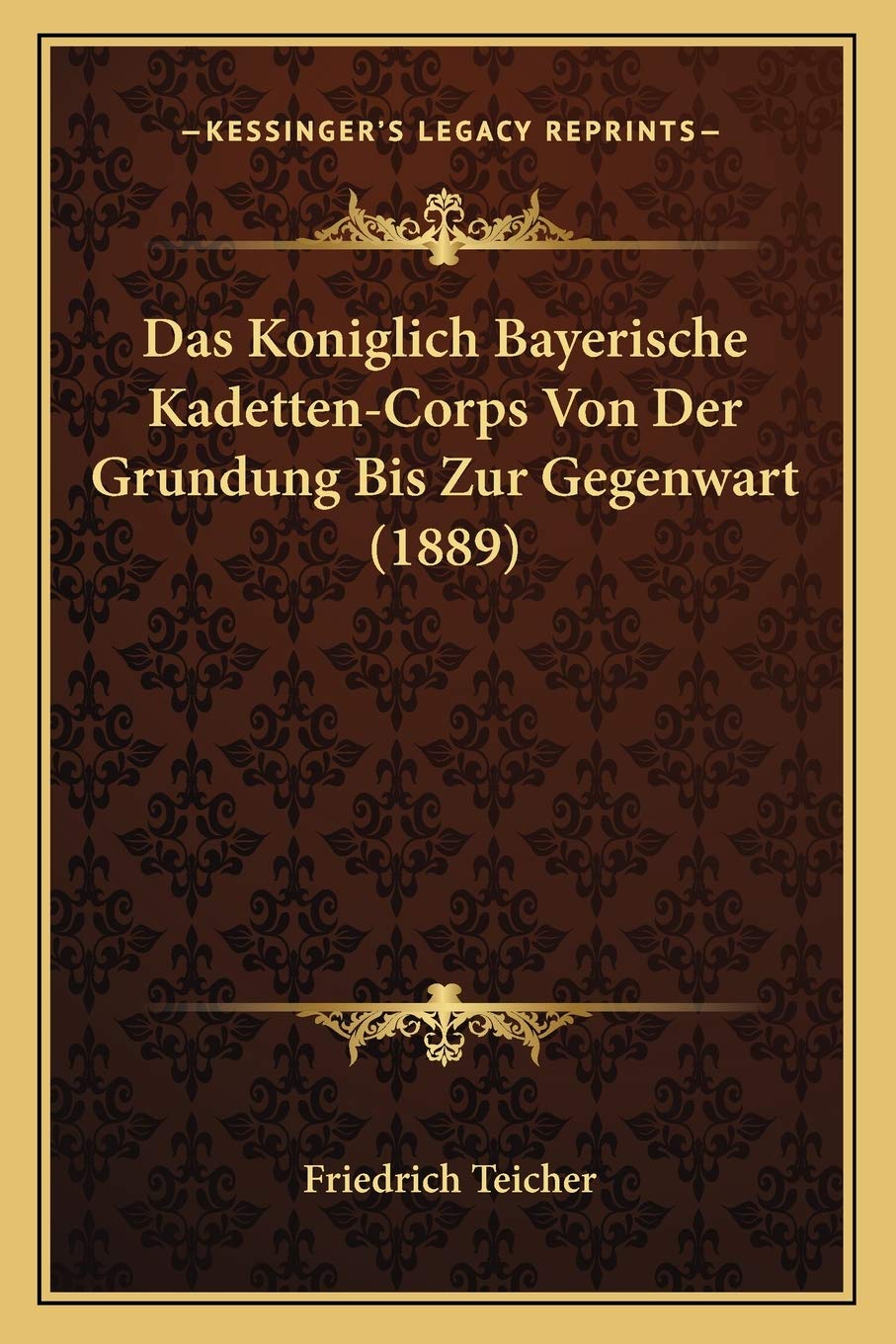 Das Koniglich Bayerische Kadetten-Corps Von Der Grundung Bis Zur Gegenwart (1889) International