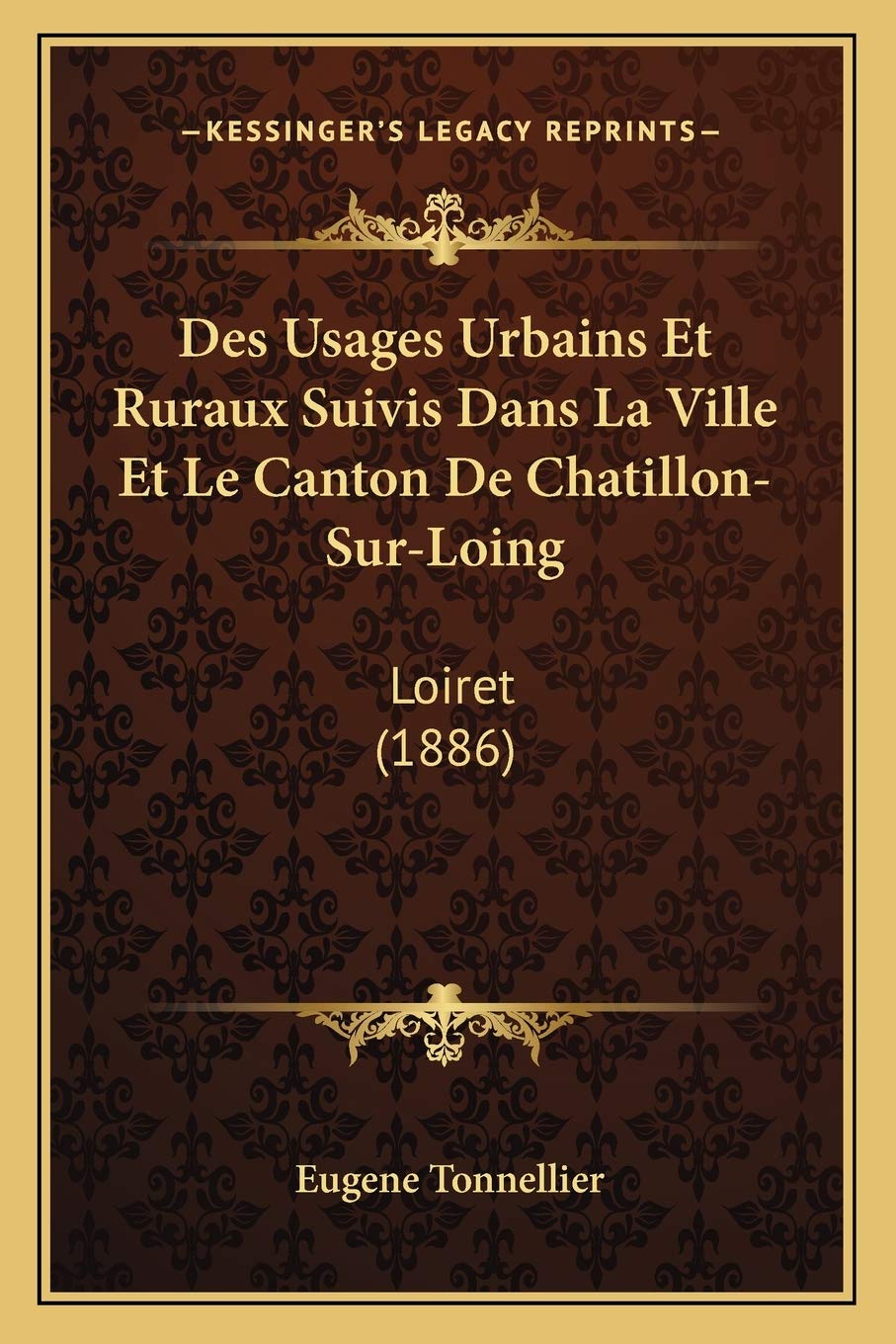 Des Usages Urbains Et Ruraux Suivis Dans La Ville Et Le Canton De Chatillon-Sur-Loing: Loiret (1886) Social Sciences
