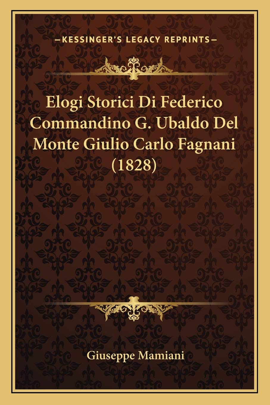 Elogi Storici Di Federico Commandino G. Ubaldo Del Monte Giulio Carlo Fagnani (1828) Contemporary literature