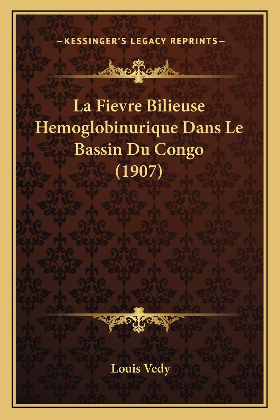 La Fievre Bilieuse Hemoglobinurique Dans Le Bassin Du Congo (1907) Medicine