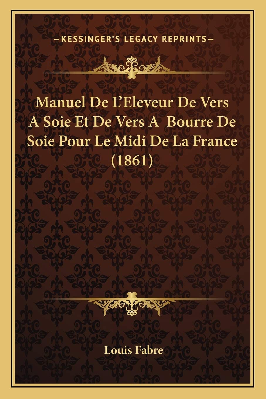 Manuel De L'Eleveur De Vers A Soie Et De Vers A Bourre De Soie Pour Le Midi De La France (1861) International