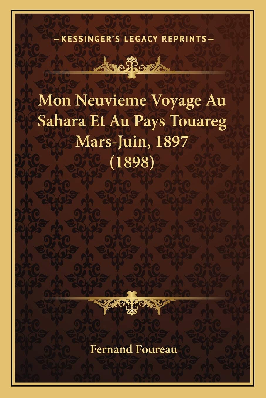 Mon Neuvieme Voyage Au Sahara Et Au Pays Touareg Mars-Juin, 1897 (1898) International