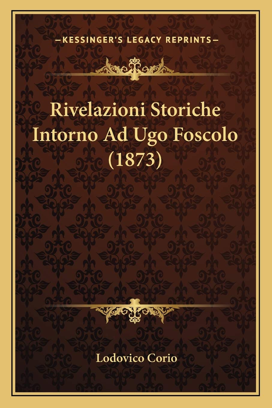 Rivelazioni Storiche Intorno Ad Ugo Foscolo (1873) Contemporary literature