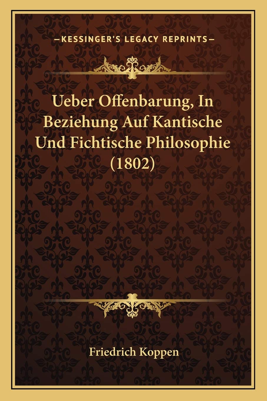 Ueber Offenbarung, In Beziehung Auf Kantische Und Fichtische Philosophie (1802) Philosophy