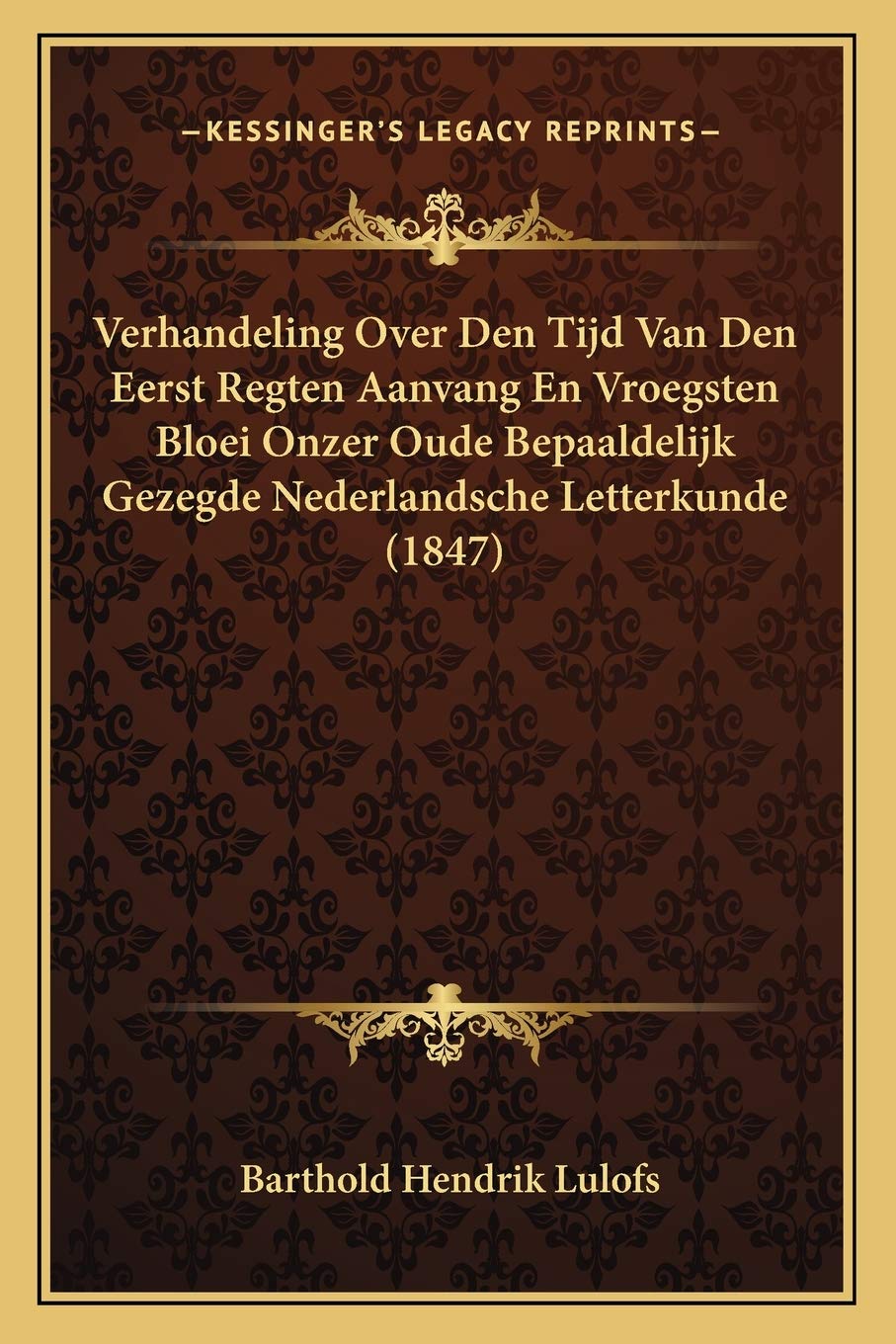 Verhandeling Over Den Tijd Van Den Eerst Regten Aanvang En Vroegsten Bloei Onzer Oude Bepaaldelijk Gezegde Nederlandsche Letterkunde (1847) Contemporary literature