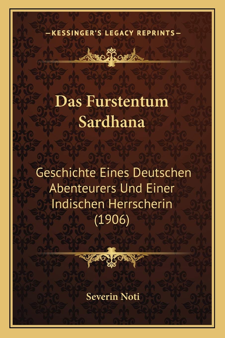 Das Furstentum Sardhana: Geschichte Eines Deutschen Abenteurers Und Einer Indischen Herrscherin (1906) International