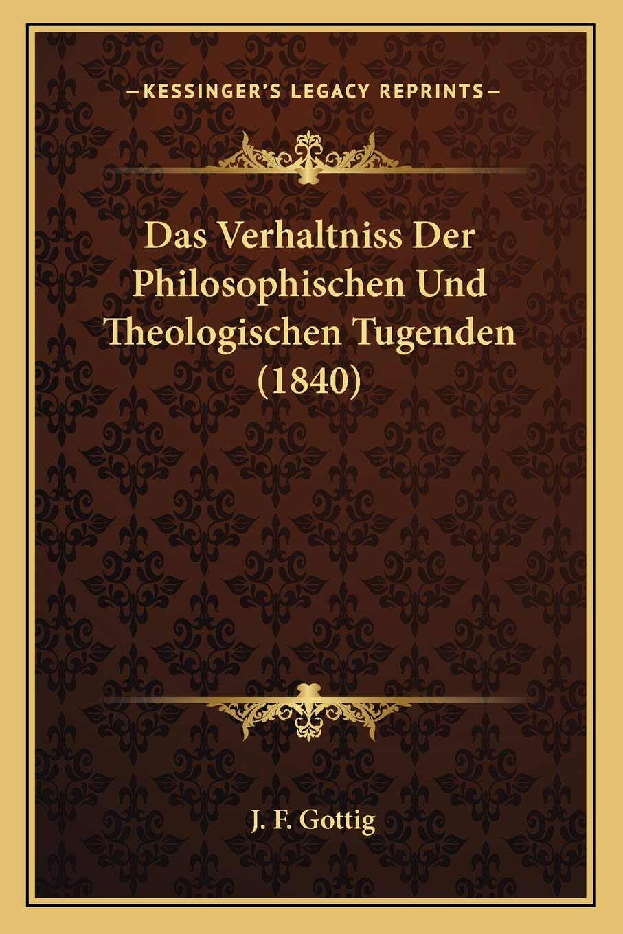 Das Verhaltniss Der Philosophischen Und Theologischen Tugenden (1840) Philosophy