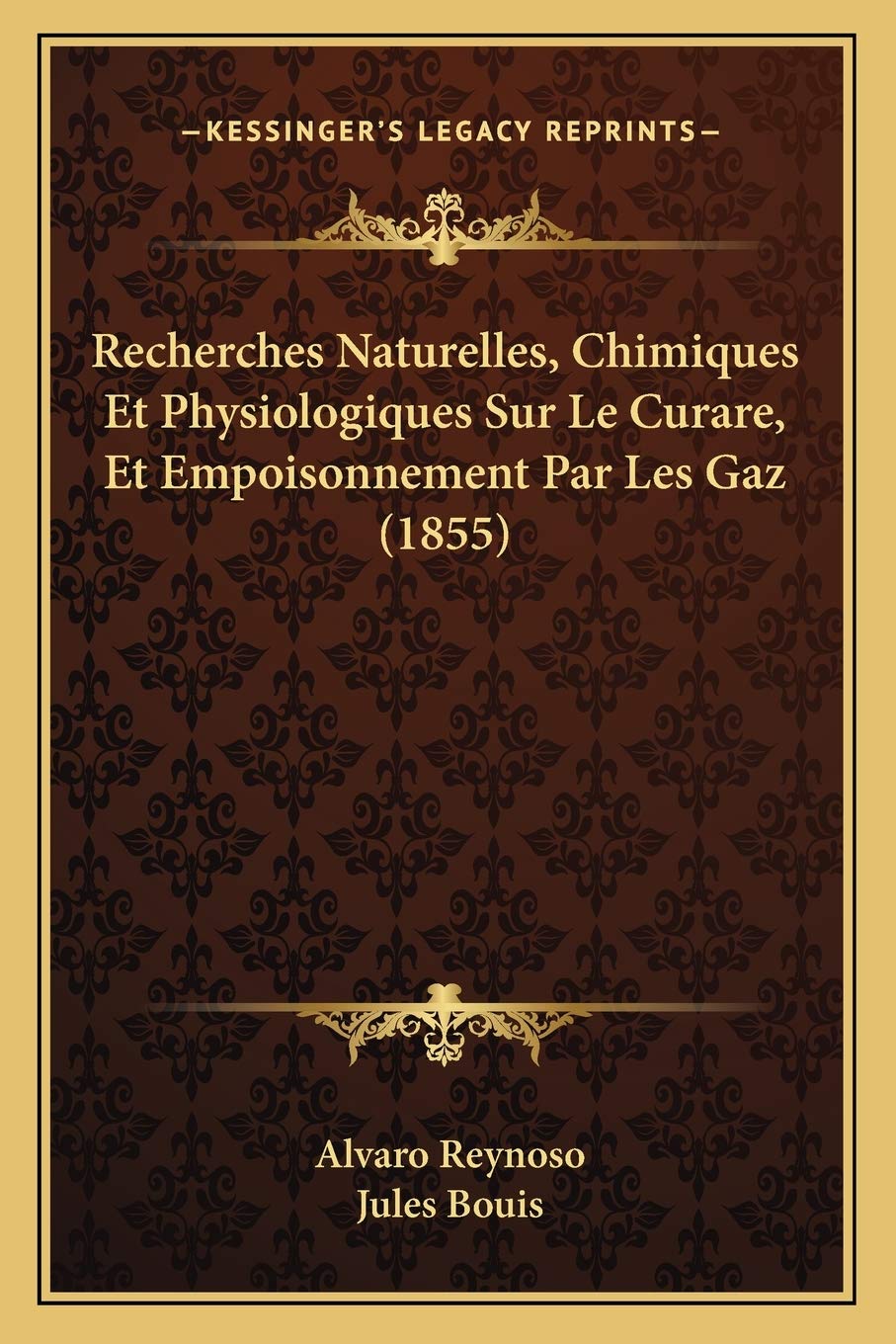Recherches Naturelles, Chimiques Et Physiologiques Sur Le Curare, Et Empoisonnement Par Les Gaz (1855) Medicine