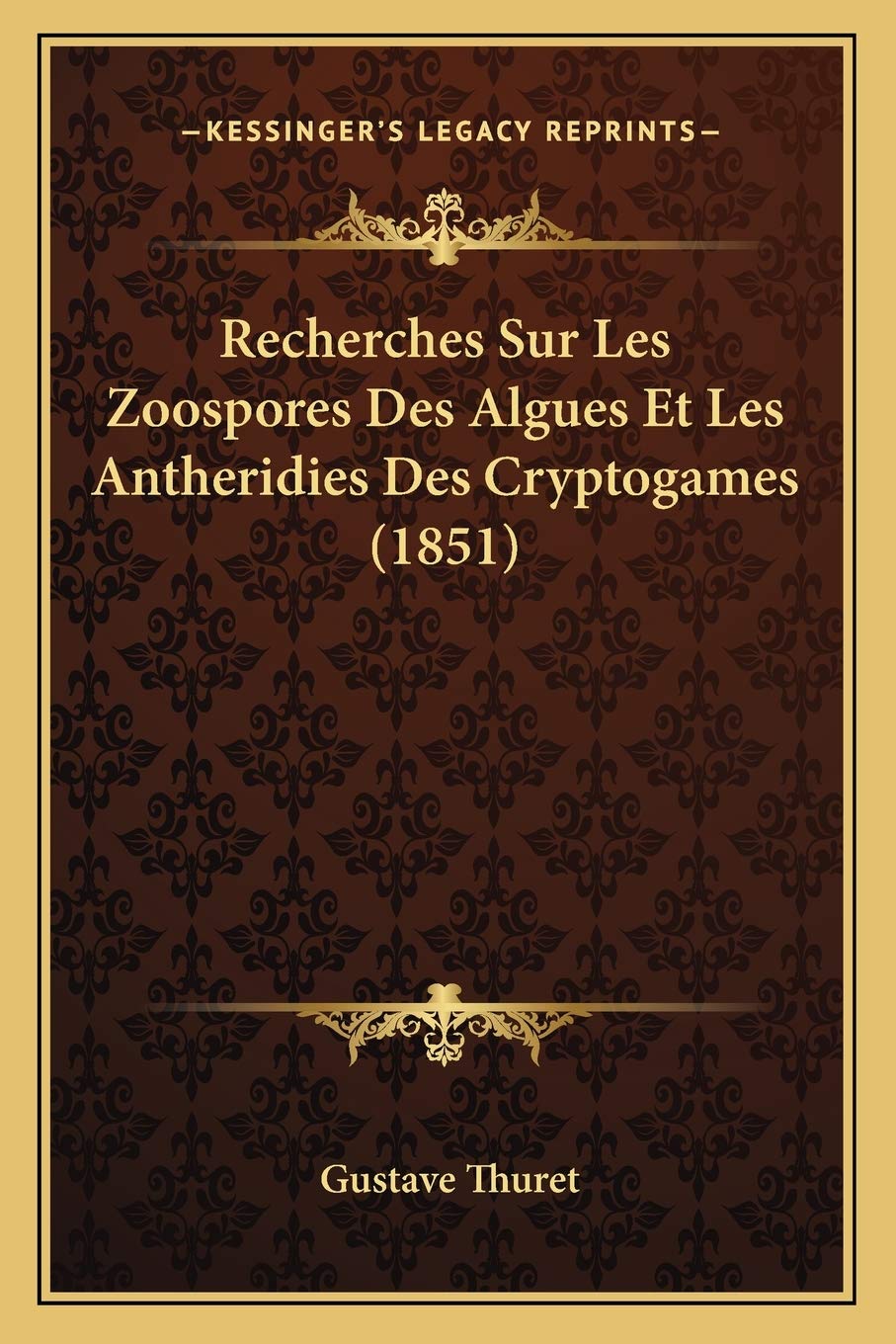 Recherches Sur Les Zoospores Des Algues Et Les Antheridies Des Cryptogames (1851) International