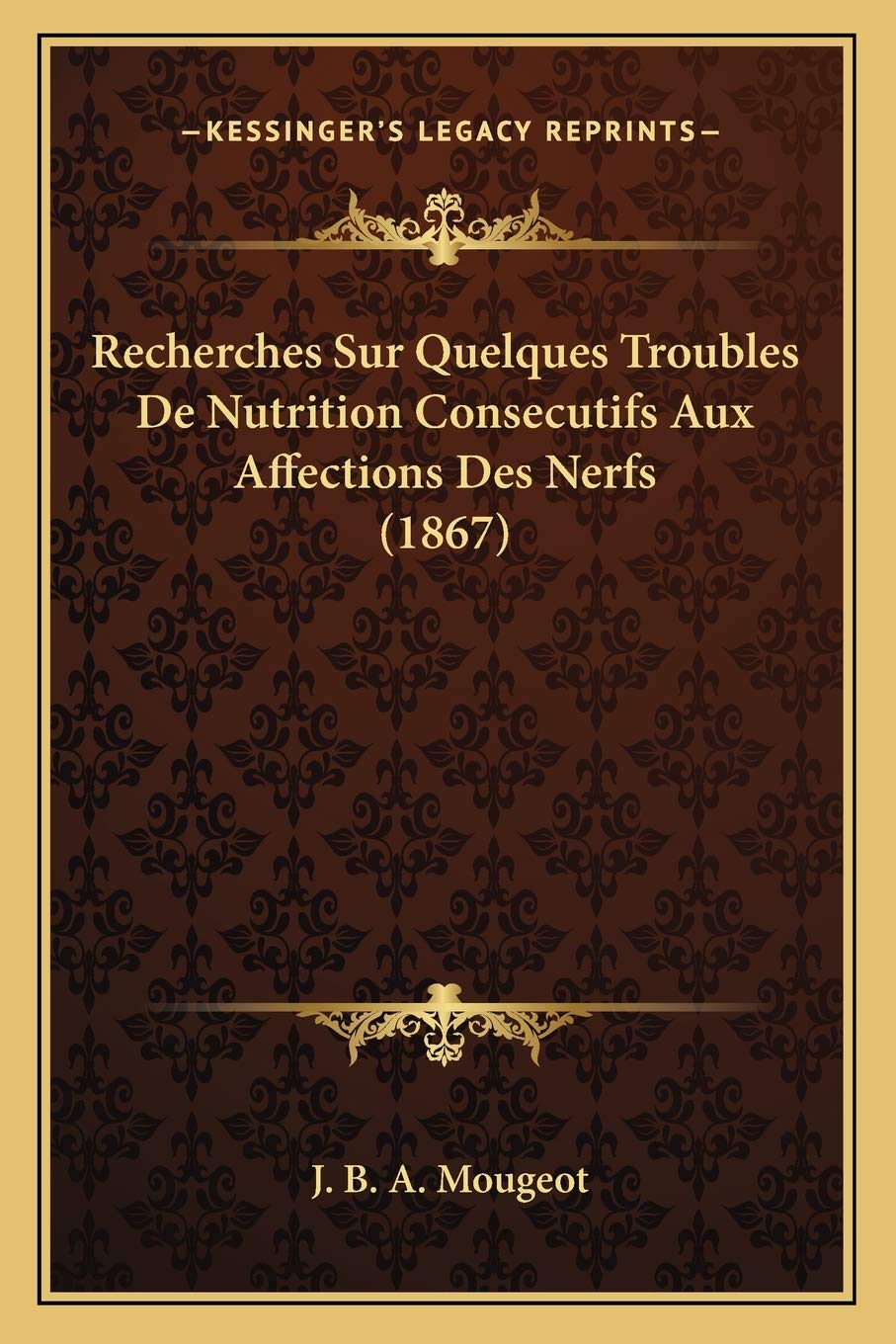 Recherches Sur Quelques Troubles De Nutrition Consecutifs Aux Affections Des Nerfs (1867) Medicine