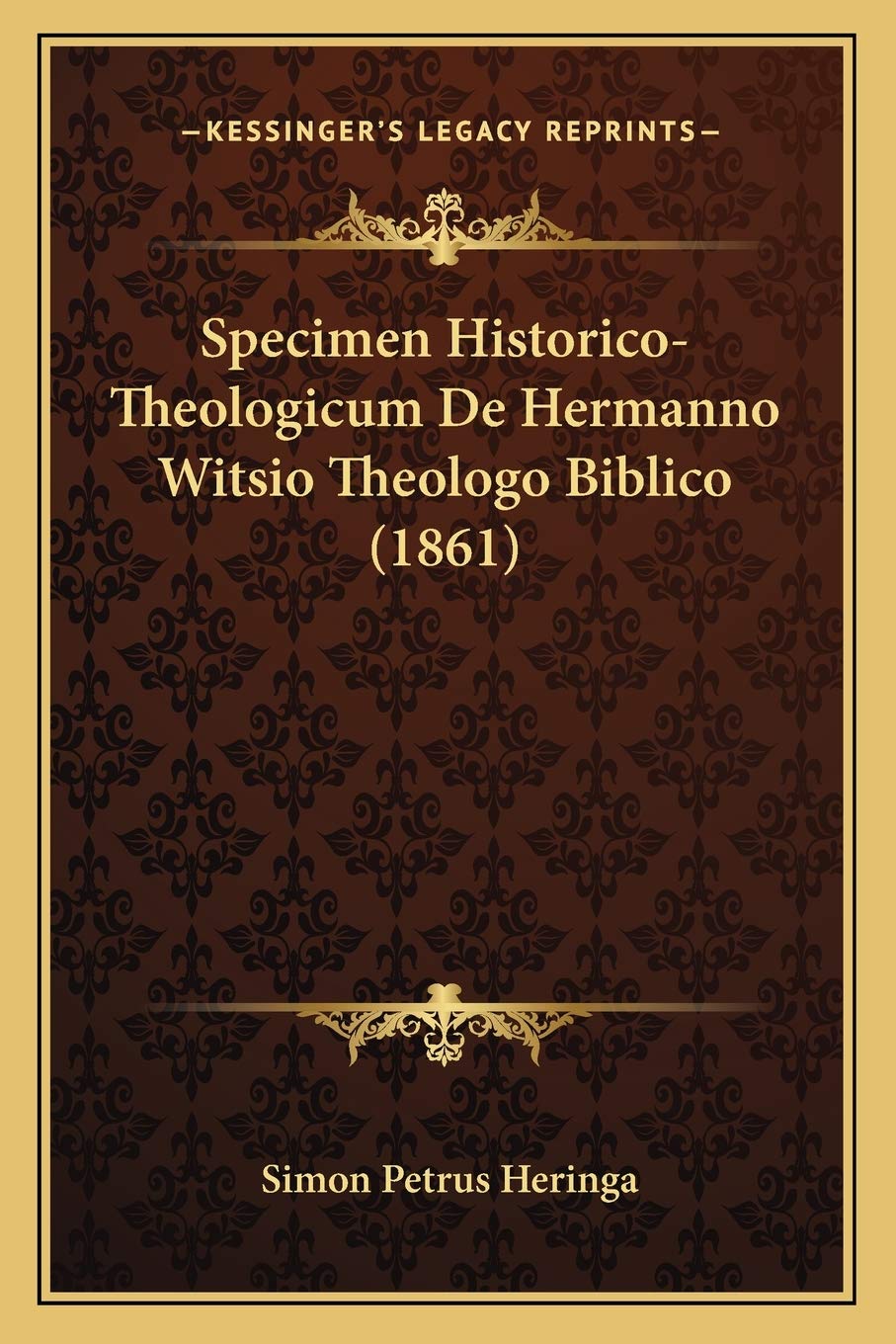 Specimen Historico-Theologicum De Hermanno Witsio Theologo Biblico (1861) Philosophy