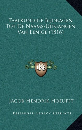 Taalkundige Bijdragen Tot De Naams-Uitgangen Van Eenige (1816) Contemporary literature