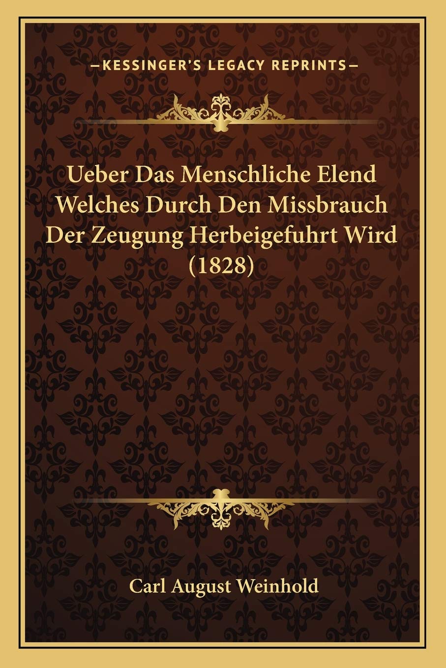 Ueber Das Menschliche Elend Welches Durch Den Missbrauch Der Zeugung Herbeigefuhrt Wird (1828) Medicine