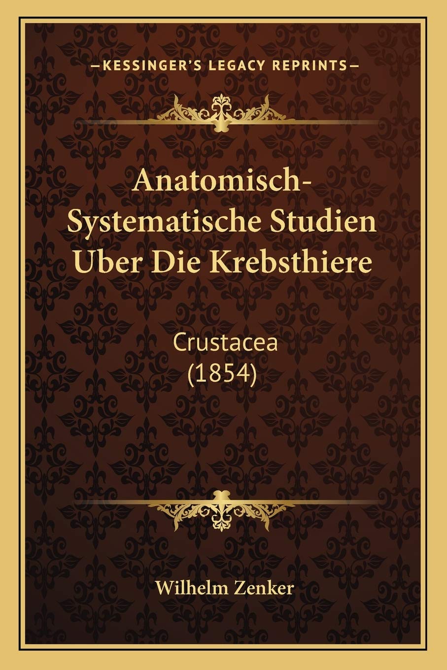 Anatomisch-Systematische Studien Uber Die Krebsthiere: Crustacea (1854) Medicine