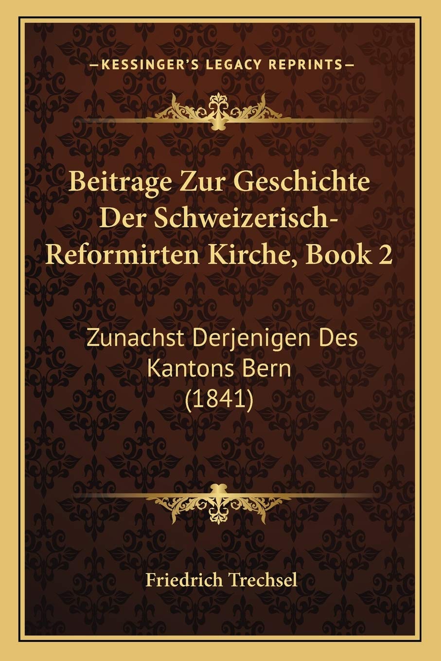 Beitrage Zur Geschichte Der Schweizerisch-Reformirten Kirche, Book 2: Zunachst Derjenigen Des Kantons Bern (1841) International