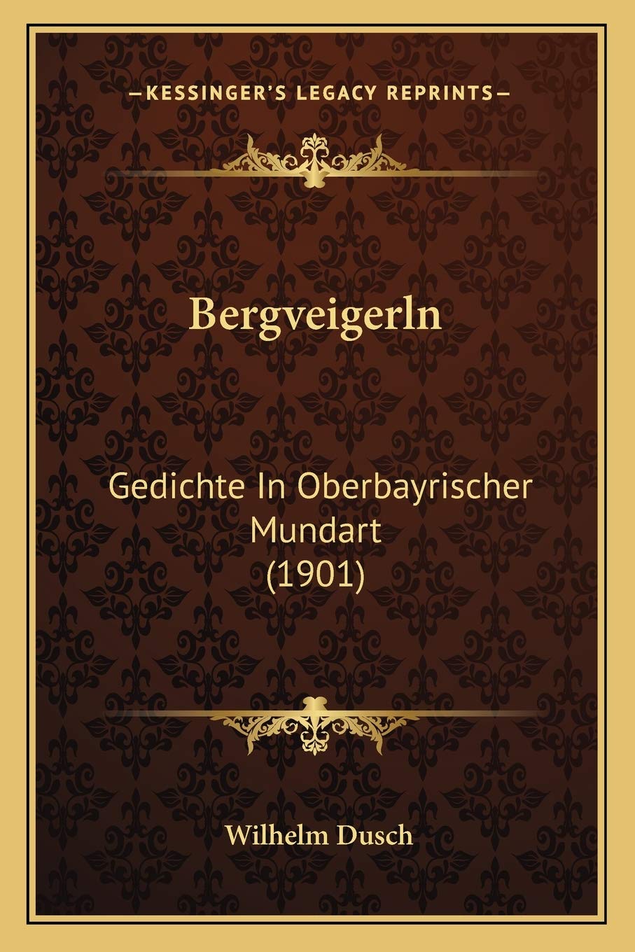 Bergveigerln: Gedichte In Oberbayrischer Mundart (1901) Poetry