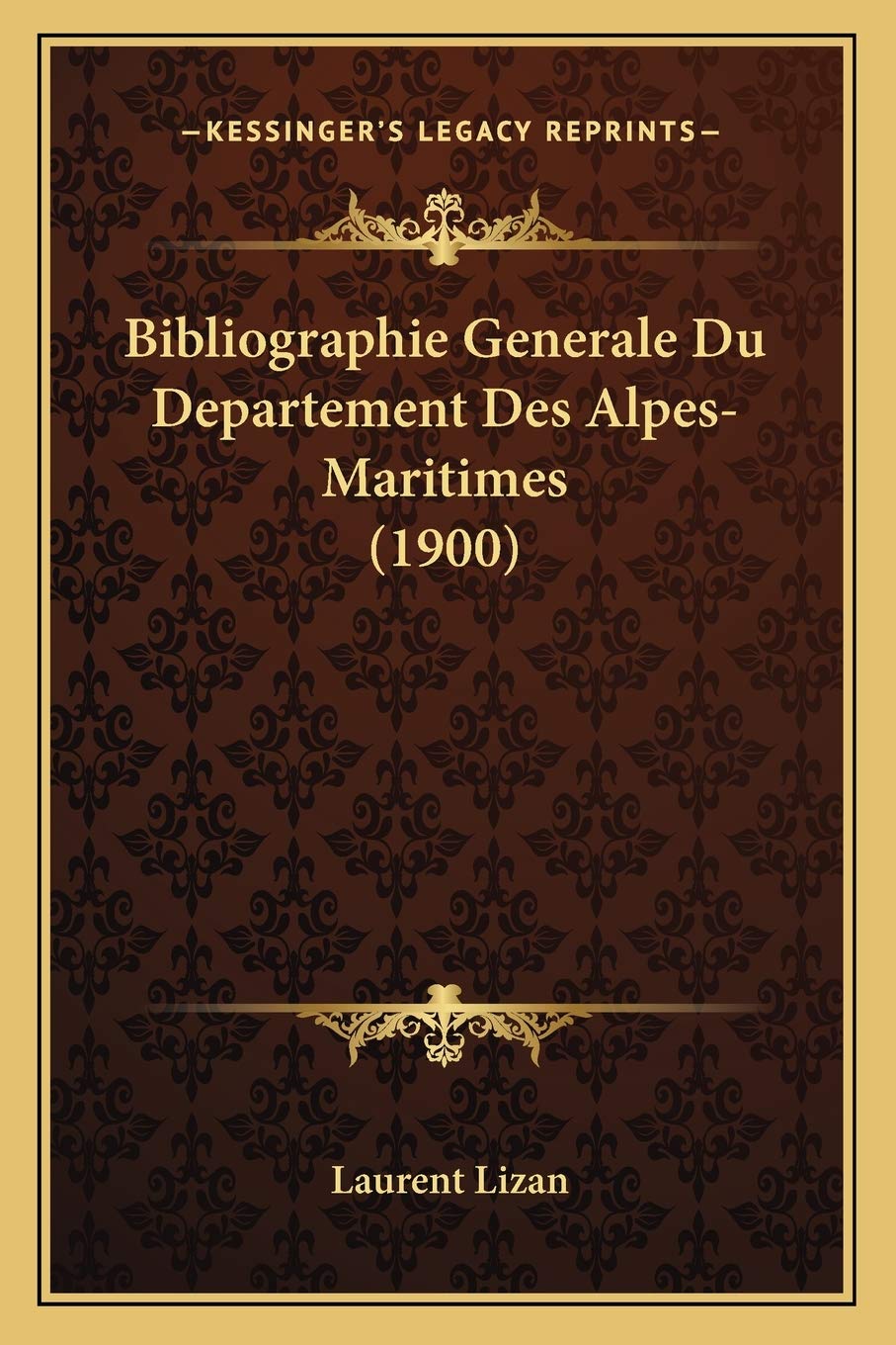Bibliographie Generale Du Departement Des Alpes-Maritimes (1900) International
