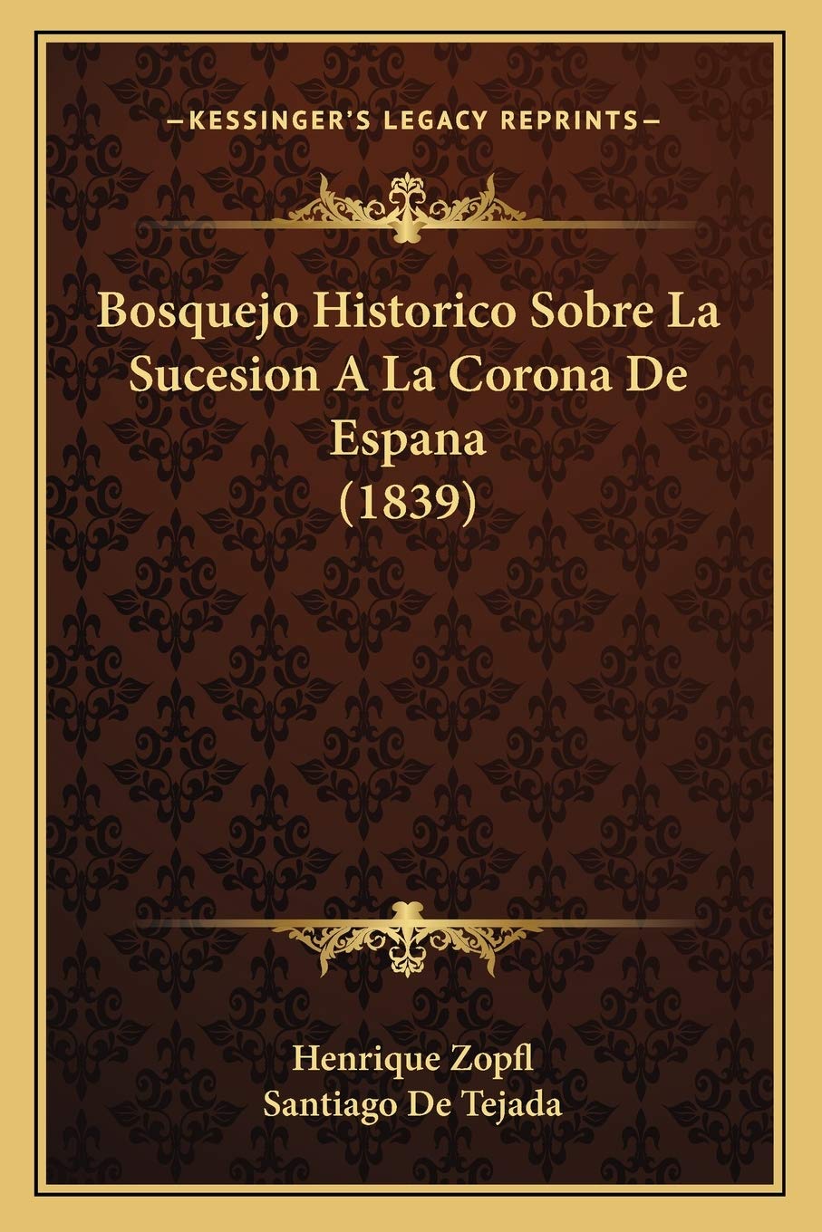 Bosquejo Historico Sobre La Sucesion A La Corona De Espana (1839) International