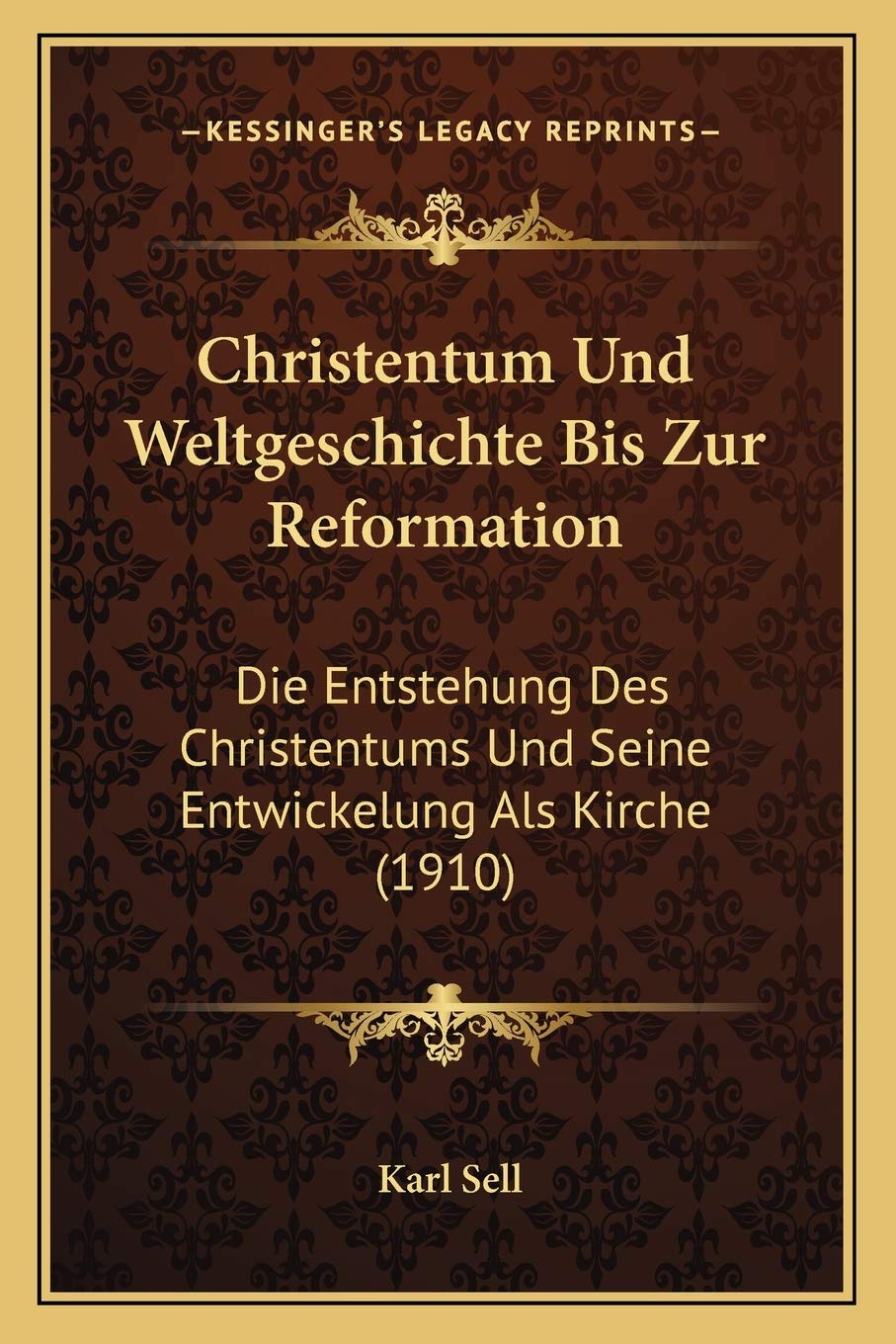 Christentum Und Weltgeschichte Bis Zur Reformation: Die Entstehung Des Christentums Und Seine Entwickelung Als Kirche (1910) Philosophy