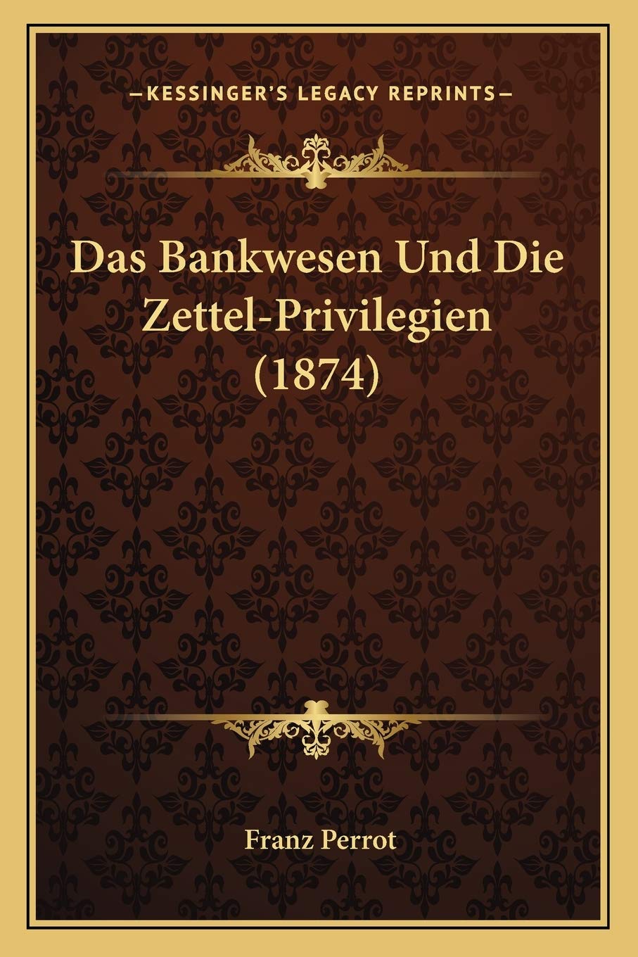 Das Bankwesen Und Die Zettel-Privilegien (1874) Law