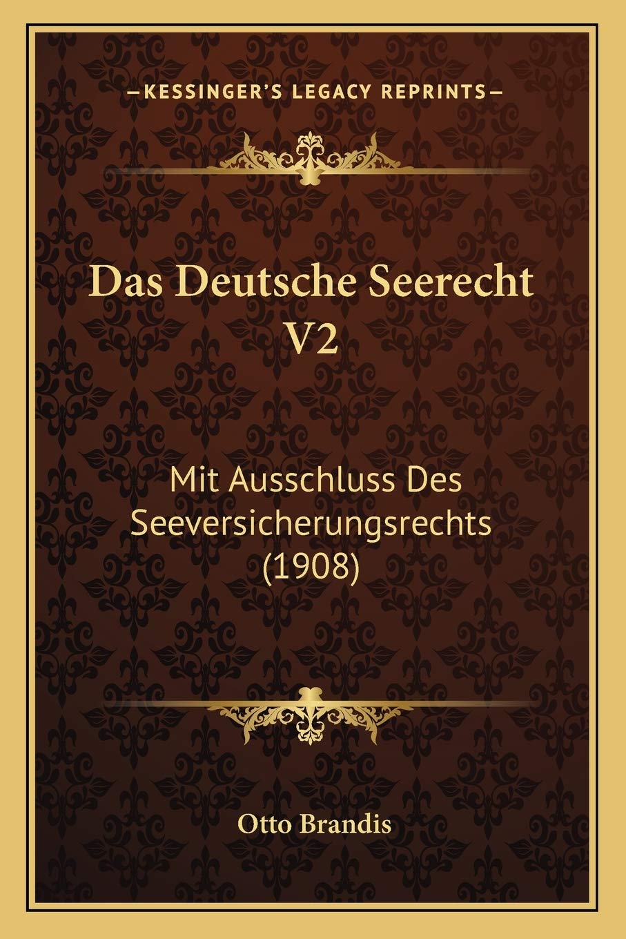 Das Deutsche Seerecht V2: Mit Ausschluss Des Seeversicherungsrechts (1908) Law